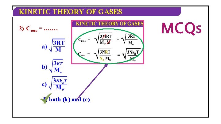 KINETIC THEORY OF GASES 2) Crms = ……. d) both (b) and (c) MCQS KINETIC THEORY OF GASES 2) Crms = ……. d) both (b) and (c) MCQS