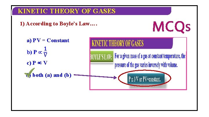 KINETIC THEORY OF GASES 1) According to Boyle’s Law…. a) PV = Constant c)