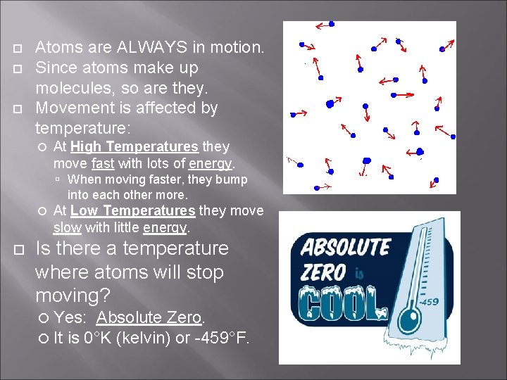  Atoms are ALWAYS in motion. Since atoms make up molecules, so are they.
