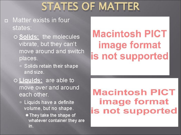 STATES OF MATTER Matter exists in four states: Solids: the molecules vibrate, but they