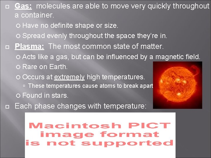  Gas: molecules are able to move very quickly throughout a container. Have no