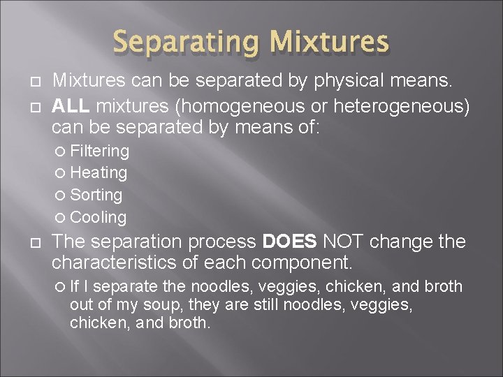 Separating Mixtures can be separated by physical means. ALL mixtures (homogeneous or heterogeneous) can