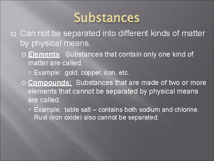 Substances Can not be separated into different kinds of matter by physical means. Elements: