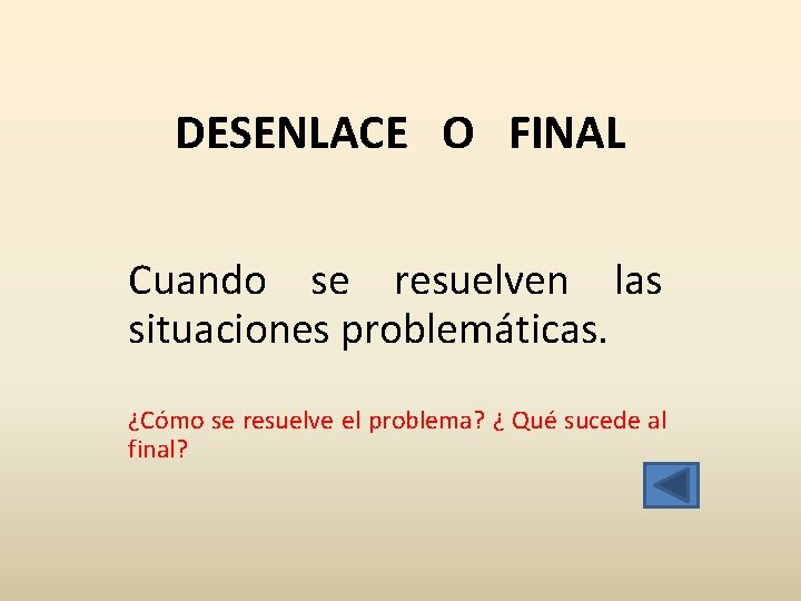 DESENLACE O FINAL Cuando se resuelven las situaciones problemáticas. ¿Cómo se resuelve el problema?