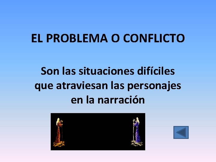 EL PROBLEMA O CONFLICTO Son las situaciones difíciles que atraviesan las personajes en la