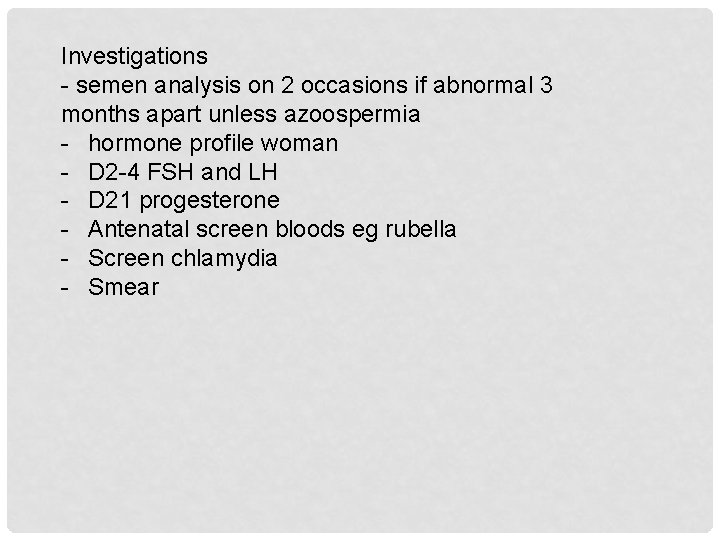 Investigations - semen analysis on 2 occasions if abnormal 3 months apart unless azoospermia