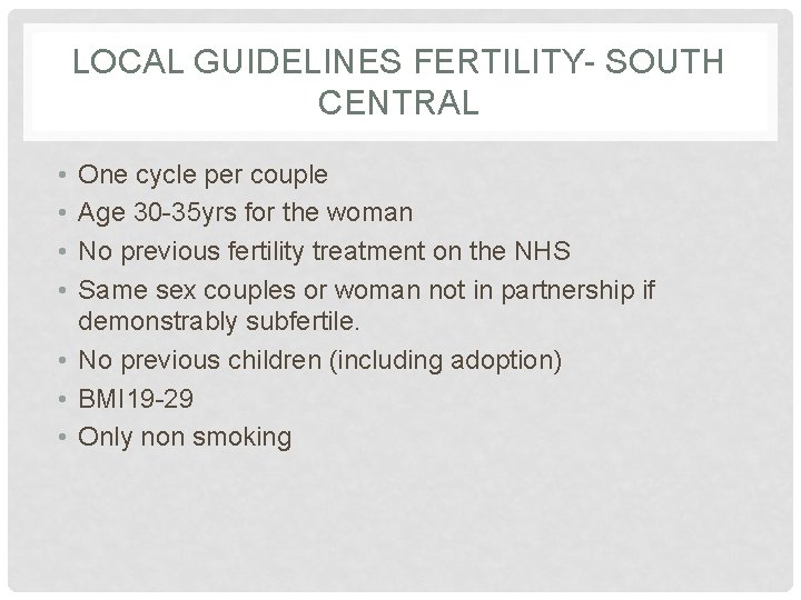 LOCAL GUIDELINES FERTILITY- SOUTH CENTRAL • • One cycle per couple Age 30 -35