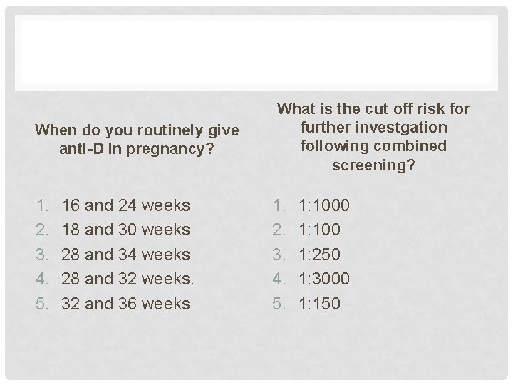 When do you routinely give anti-D in pregnancy? 1. 2. 3. 4. 5. 16