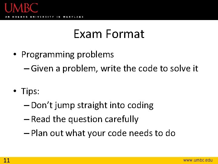 Exam Format • Programming problems – Given a problem, write the code to solve