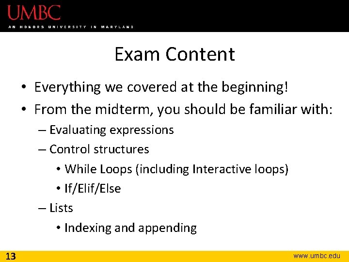 Exam Content • Everything we covered at the beginning! • From the midterm, you