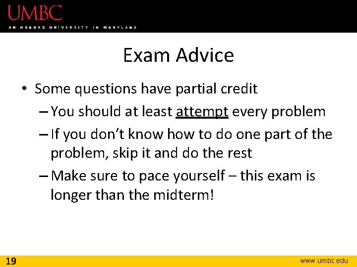 Exam Advice • Some questions have partial credit – You should at least attempt