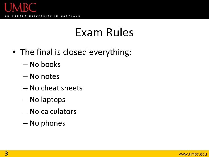 Exam Rules • The final is closed everything: – No books – No notes