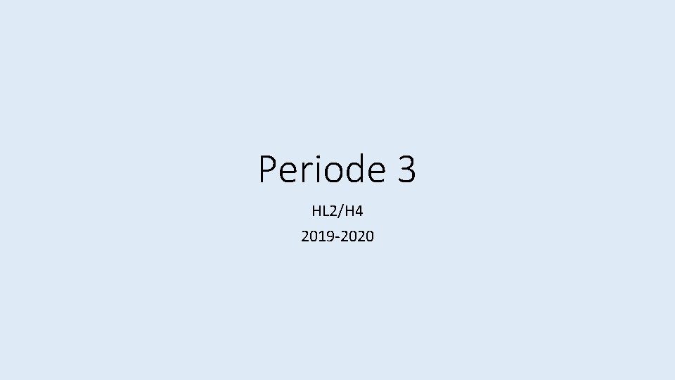 Periode 3 HL 2/H 4 2019 -2020 