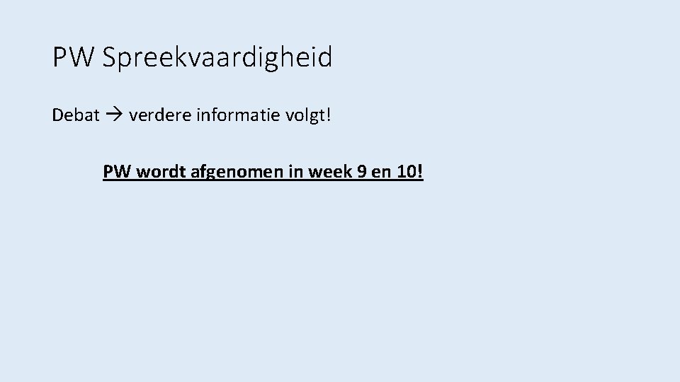 PW Spreekvaardigheid Debat verdere informatie volgt! PW wordt afgenomen in week 9 en 10!