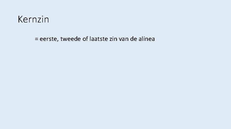 Kernzin = eerste, tweede of laatste zin van de alinea 