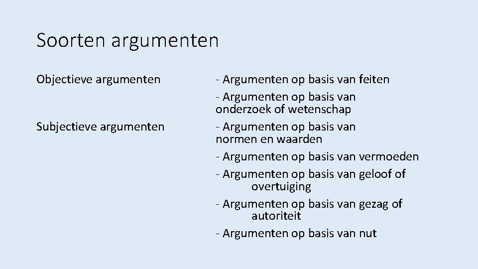 Soorten argumenten Objectieve argumenten Subjectieve argumenten - Argumenten op basis van feiten - Argumenten