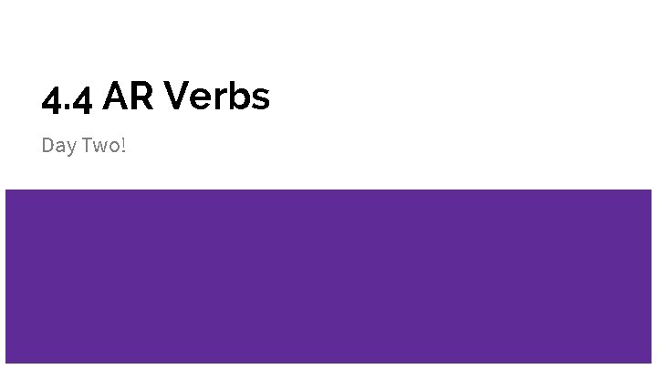 4. 4 AR Verbs Day Two! 