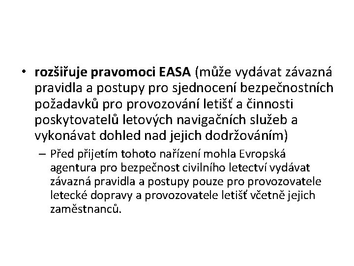  • rozšiřuje pravomoci EASA (může vydávat závazná pravidla a postupy pro sjednocení bezpečnostních