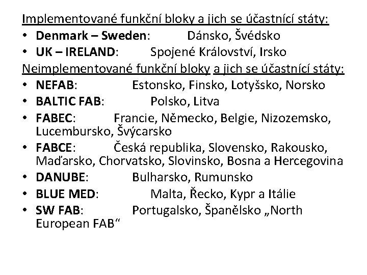 Implementované funkční bloky a jich se účastnící státy: • Denmark – Sweden: Dánsko, Švédsko