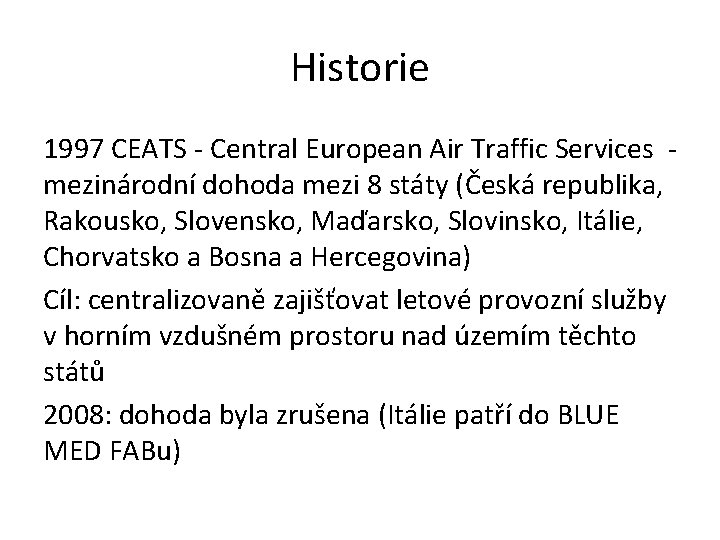 Historie 1997 CEATS - Central European Air Traffic Services mezinárodní dohoda mezi 8 státy