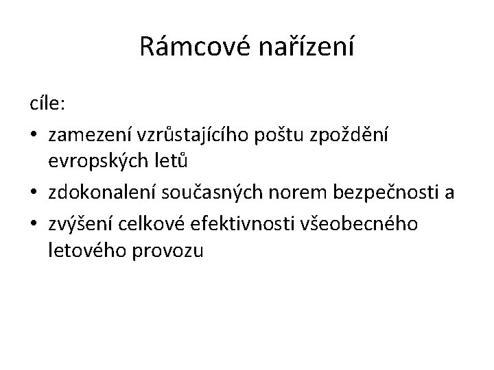 Rámcové nařízení cíle: • zamezení vzrůstajícího poštu zpoždění evropských letů • zdokonalení současných norem