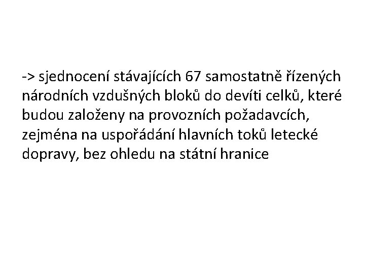 -> sjednocení stávajících 67 samostatně řízených národních vzdušných bloků do devíti celků, které budou