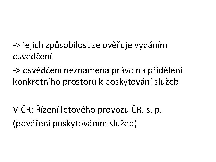 -> jejich způsobilost se ověřuje vydáním osvědčení -> osvědčení neznamená právo na přidělení konkrétního