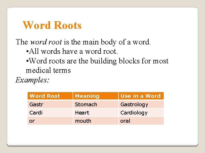 Word Roots The word root is the main body of a word. • All