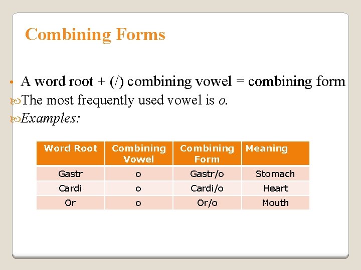 Combining Forms • A word root + (/) combining vowel = combining form The