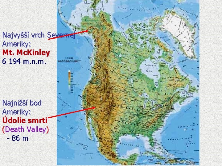 Najvyšší vrch Severnej Ameriky: Mt. Mc. Kinley 6 194 m. n. m. Najnižší bod