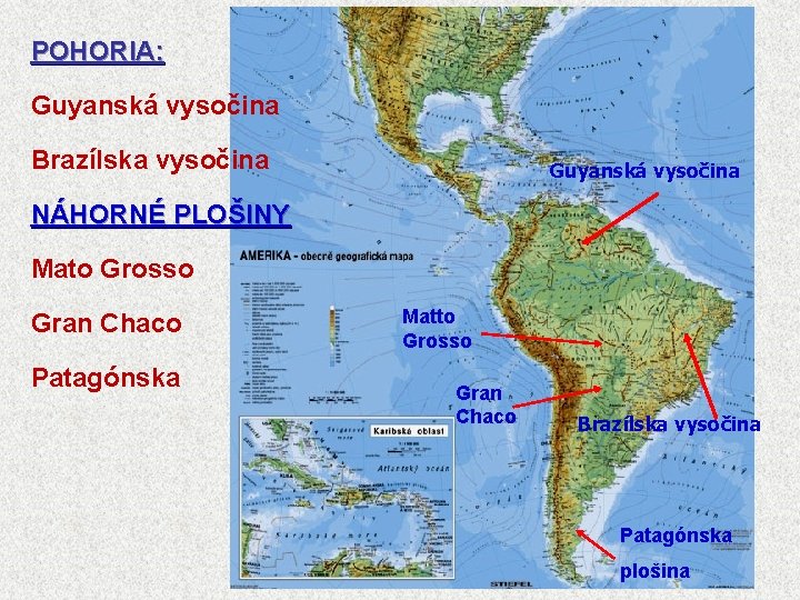 POHORIA: Guyanská vysočina Brazílska vysočina Guyanská vysočina NÁHORNÉ PLOŠINY Mato Grosso Gran Chaco Patagónska