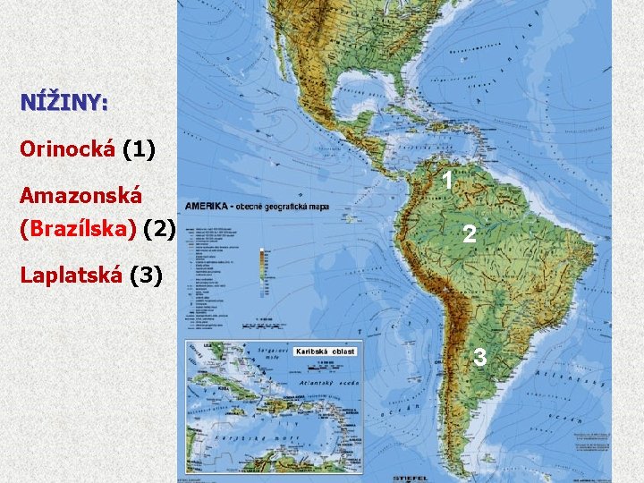 NÍŽINY: Orinocká (1) Amazonská (Brazílska) (2) 1 2 Laplatská (3) 3 