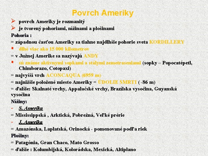 Povrch Ameriky Ø povrch Ameriky je rozmanitý Ø je tvorený pohoriami, nížinami a plošinami