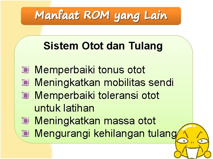 Manfaat ROM yang Lain Sistem Otot dan Tulang Memperbaiki tonus otot Meningkatkan mobilitas sendi