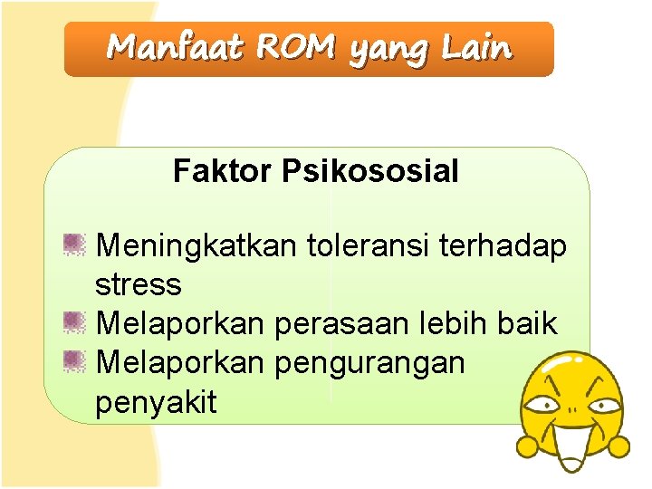 Manfaat ROM yang Lain Faktor Psikososial Meningkatkan toleransi terhadap stress Melaporkan perasaan lebih baik