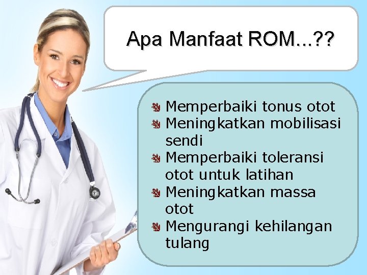 Apa Manfaat ROM. . . ? ? Memperbaiki tonus otot Meningkatkan mobilisasi sendi Memperbaiki