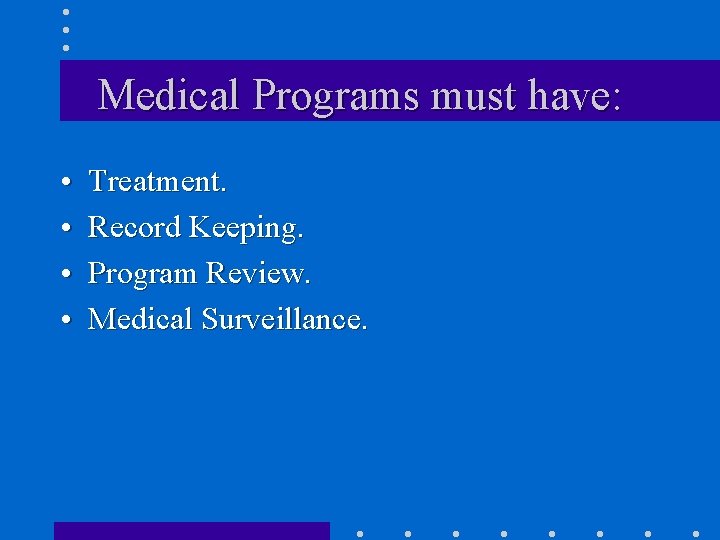 Medical Programs must have: • • Treatment. Record Keeping. Program Review. Medical Surveillance. 