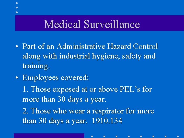 Medical Surveillance • Part of an Administrative Hazard Control along with industrial hygiene, safety