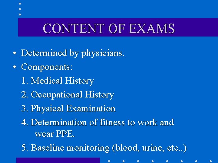 CONTENT OF EXAMS • Determined by physicians. • Components: 1. Medical History 2. Occupational