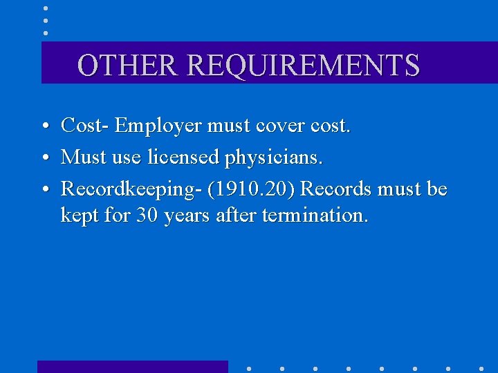 OTHER REQUIREMENTS • Cost- Employer must cover cost. • Must use licensed physicians. •