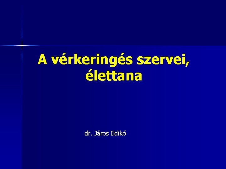 A vérkeringés szervei, élettana dr. Járos Ildikó 