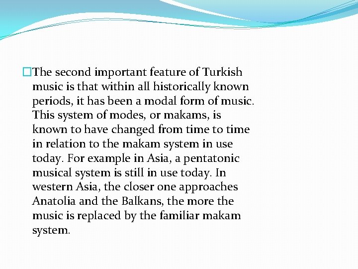 �The second important feature of Turkish music is that within all historically known periods,