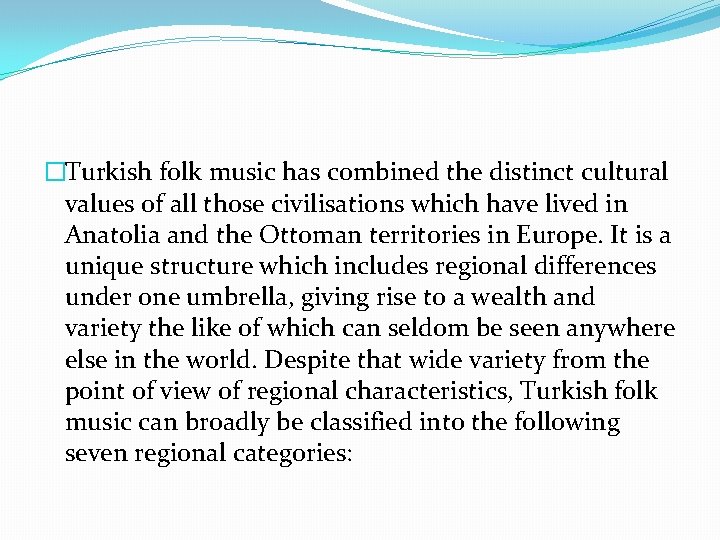 �Turkish folk music has combined the distinct cultural values of all those civilisations which
