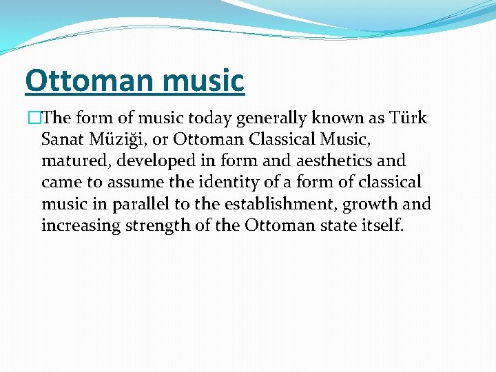 Ottoman music �The form of music today generally known as Türk Sanat Müziği, or