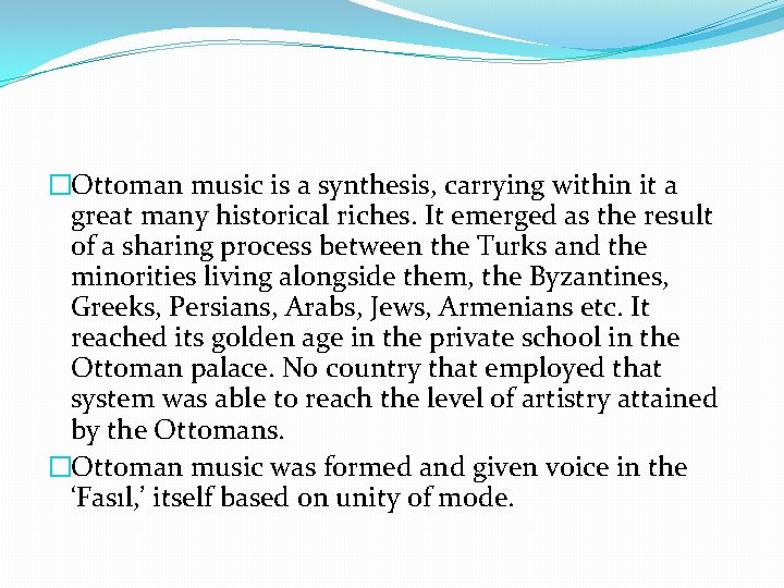 �Ottoman music is a synthesis, carrying within it a great many historical riches. It