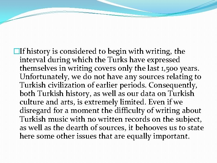 �If history is considered to begin with writing, the interval during which the Turks