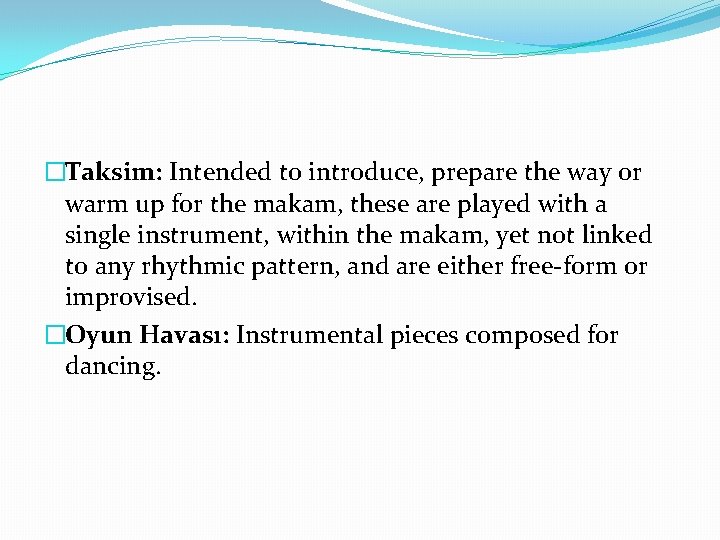 �Taksim: Intended to introduce, prepare the way or warm up for the makam, these