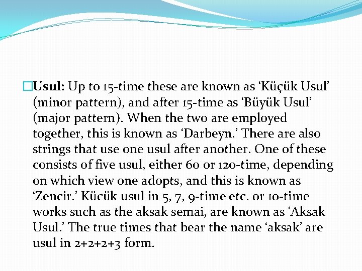 �Usul: Up to 15 -time these are known as ‘Küçük Usul’ (minor pattern), and