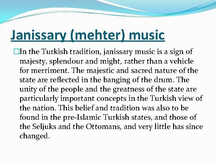 Janissary (mehter) music �In the Turkish tradition, janissary music is a sign of majesty,