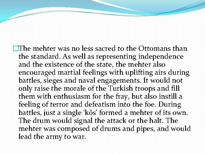 �The mehter was no less sacred to the Ottomans than the standard. As well